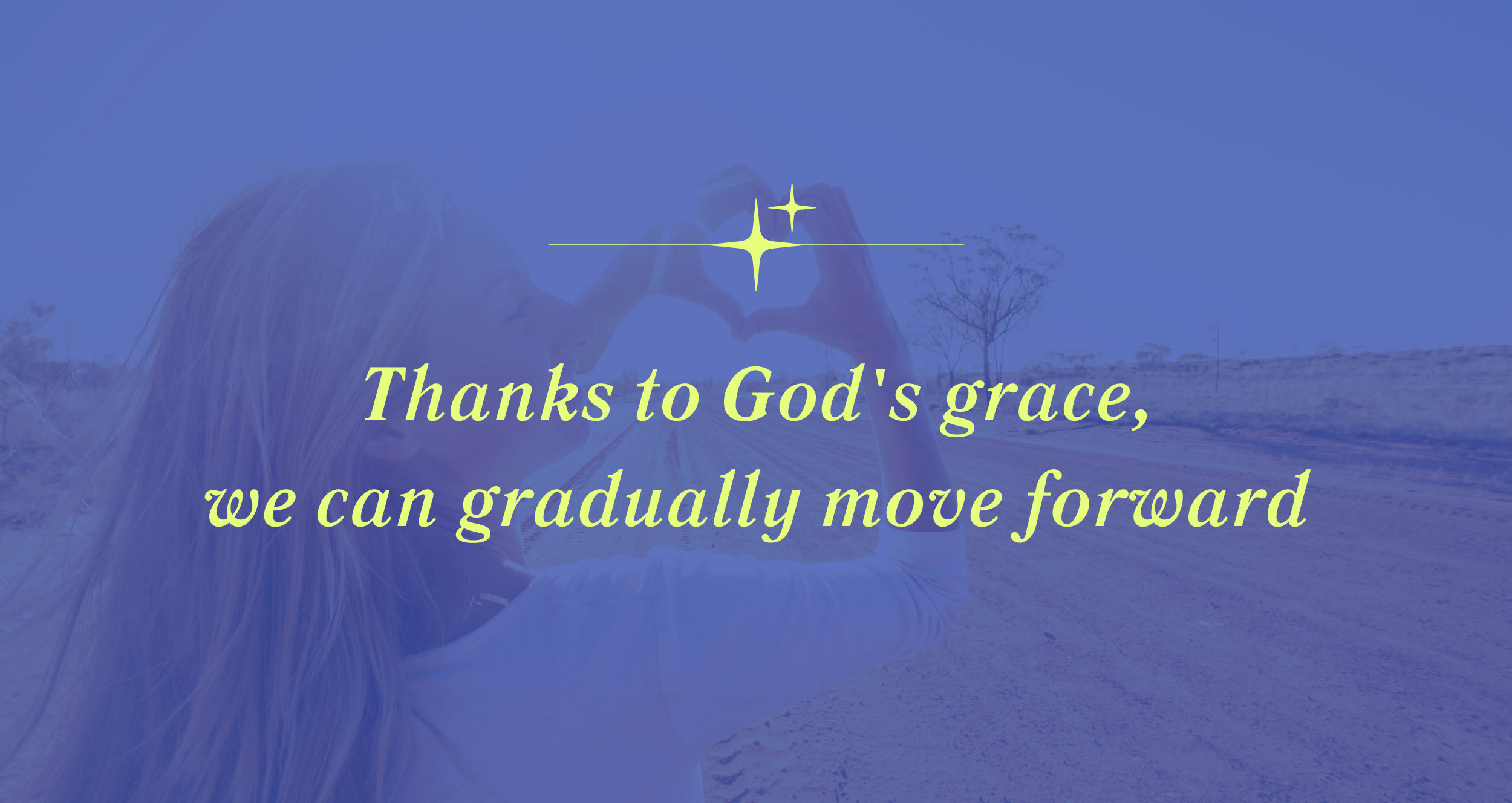 Text with Thanks to God's grace, we can gradually move forward